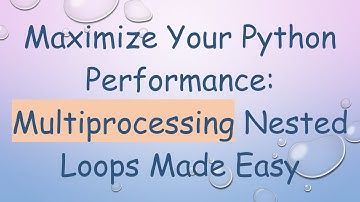 Maximize Your Python Performance: Multiprocessing Nested Loops Made Easy