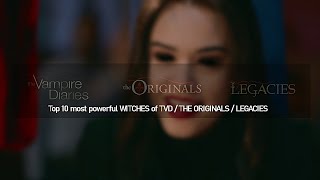 Top 10 most powerful WITCHES of TVD / THE ORIGINALS / LEGACIES