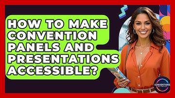 How To Make Convention Panels And Presentations Accessible? - Conventions Network