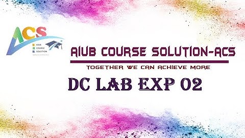 DC LAB EXP 02 || MULTISIM SIMULATION TUTORIAL || ACS || IJAJ SADIQ