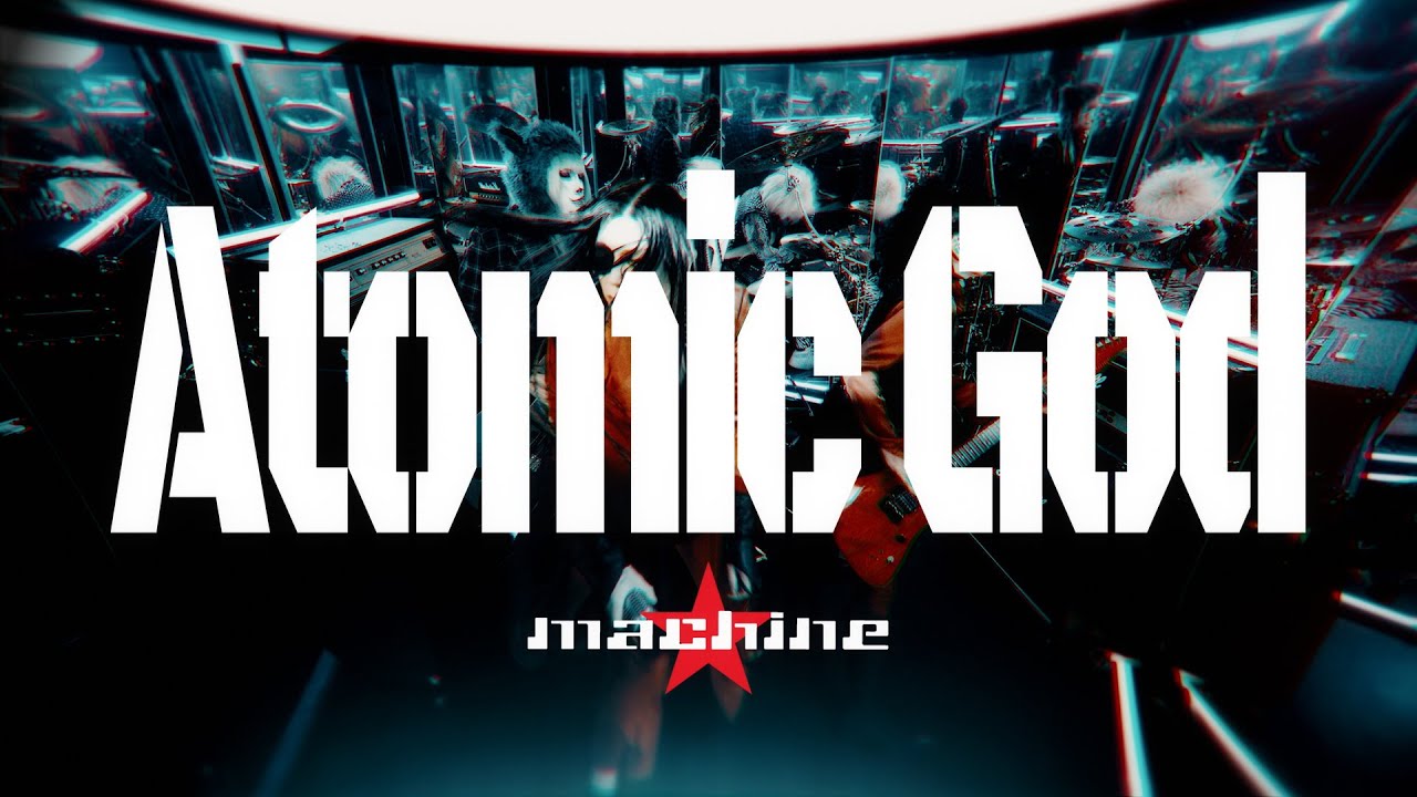 machine「ATOMIC GOD 2025」【Official Music Video [Full Ver.] 】