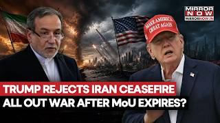 Trump Rejects Ceasefire Extension With Iran As IRGC Warns All Out War After 60-Day MoU Expires