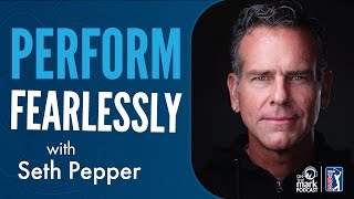 Perform Fearlessly with Seth Pepper