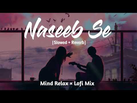 Naseeb Se Lofi Songs | Slowed+Reverb Song | Satyaprem Ki Katha | Vishal Mishra & Payal Dev |