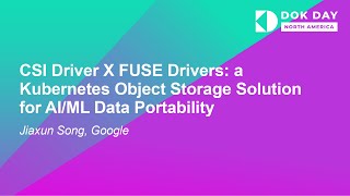 CSI Driver X FUSE Drivers: a Kubernetes Object Storage Solution for AI/ML Data Portab... Jiaxun Song