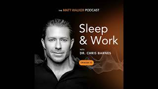 #73 - Sleep & Work with Dr. Chris Barnes