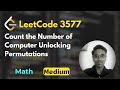 Count the Number of Computer Unlocking Permutations | LeetCode 3577 | Math