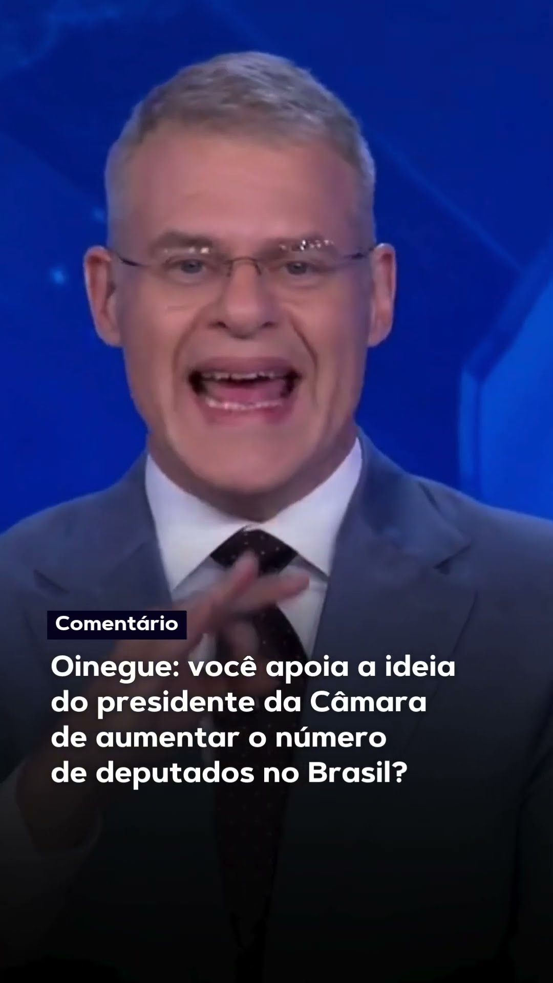 Oinegue: você apoia a ideia do presidente da Câmara de aumentar o numero de deputados no Brasil?