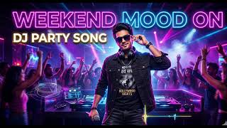 “Weekend Mood Song”#DJParty,#BollywoodDJ#trending