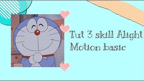 [Tutorial 1] Tut 3 skill basic Alight Motion đơn giản!!