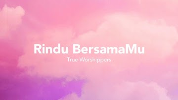 True Worshippers – Rindu BersamaMu