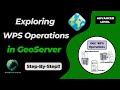 Exploring WPS Operations in GeoServer: A Comprehensive Guide
