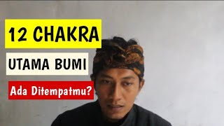 12 Chakra Utama Bumi Adakah Di Indonesia chakras cakra wetonjawakw