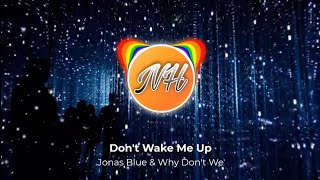 Jonas Blue & Why Don't We - Don't Wake Me Up