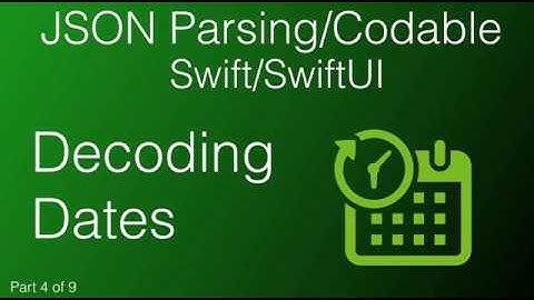 4.  JSON - Decoding Dates - Swift Codable
