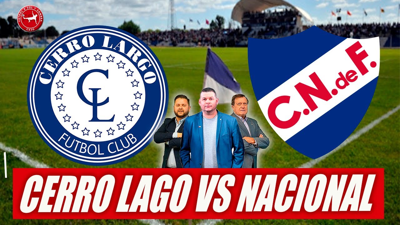 CERRO LARGO VS NACIONAL - LIGA URUGUAYA - YouTube