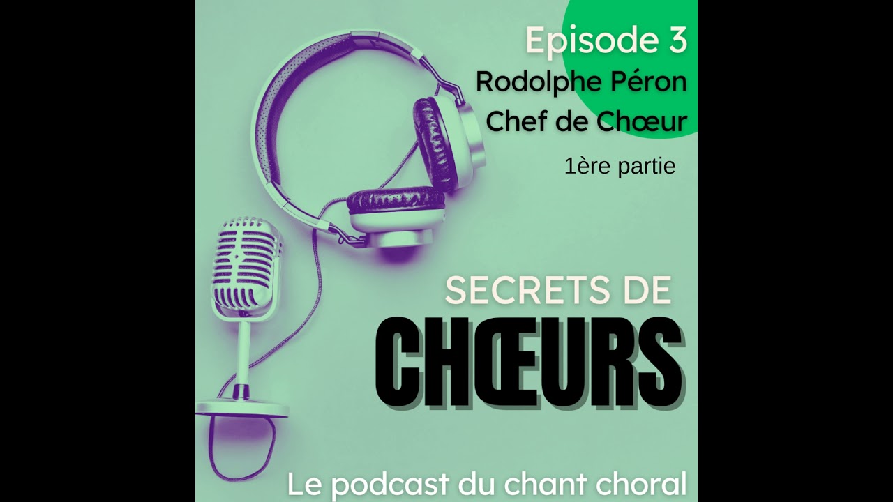 Ep.3 - partie 1 : Le parcours d'un chef de chœur : Rodolphe Péron