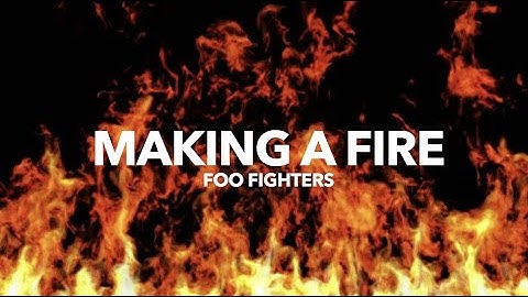 Making a fire foo fighters lyrics