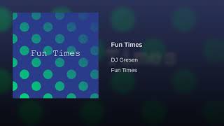 Download Lagu Fun Times dj gresen MP3