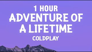 [1 HOUR] Coldplay - Adventure Of A Lifetime (Lyrics)