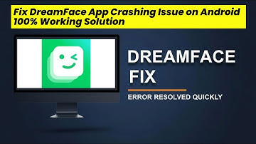 DreamFace App Not Loading? Here’s the Solution!