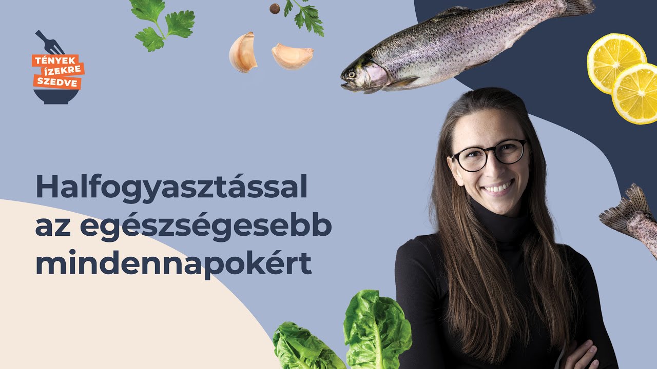 Halfogyasztással az egészségesebb mindennapokért - Bevezetés a halak világába
