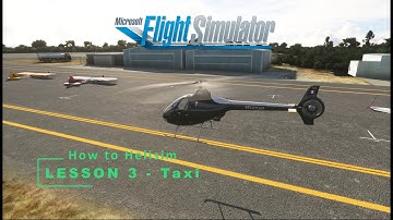 How to Fly Helicopters in MSFS 2020 & 2024 - How to Helisim - Lesson 03 - Taxi