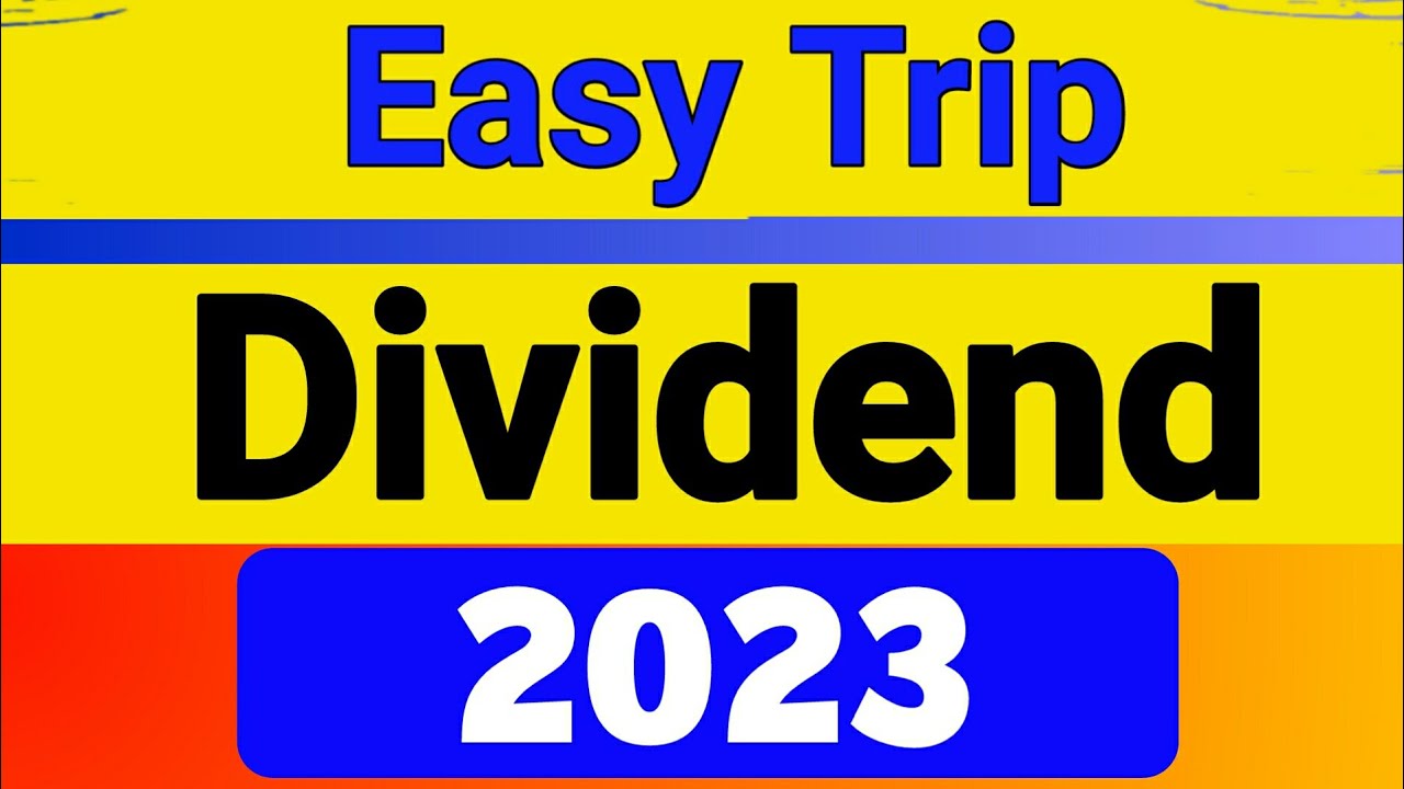 easy trip dividend 2023