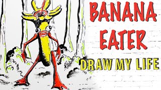 Banana Eater : Draw My Life