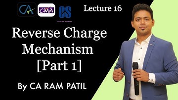 Lecture 16 : Reverse Charge Mechanism [Part 1] | CA Ram Patil | Elite Gurukul