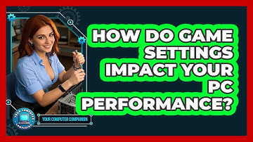 How Do Game Settings Impact Your PC Performance? - Your Computer Companion