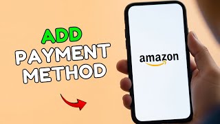 How to Add Payment Methods on Amazon 2025?