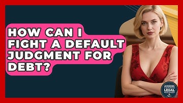 How Can I Fight A Default Judgment For Debt? - Avoiding Common Legal Mistakes