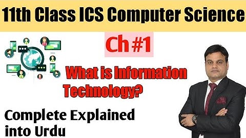 11th Class ICS Computer Science Chapter no 1Topic:Whst is information technology?Describe it details