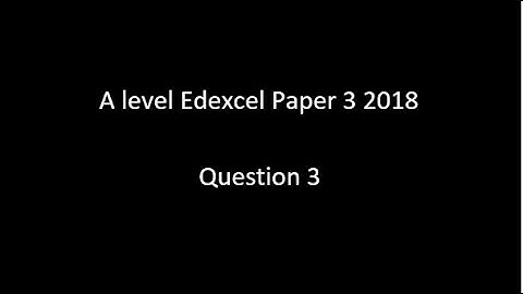 Question 3 A Level Edexcel 2018 Paper 3