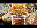 Top 10 Healthy Breakfast Ideas For Busy Mornings