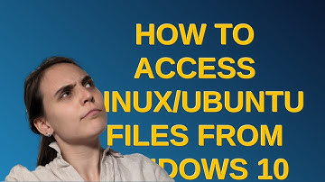 How to access linux/Ubuntu files from Windows 10 WSL?