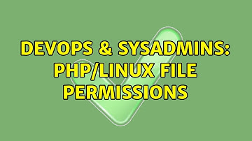 DevOps & SysAdmins: PHP/Linux File Permissions (3 Solutions!!)