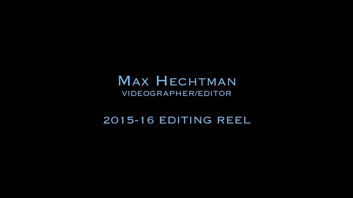 Max Hechtman: Videographer/Edi...  - 2015-16 Editi...