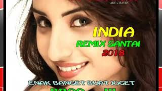DJ INDIA REMIX SANTAI 2018