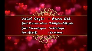 Vakti Seyir - Bana Gel | Zeynep Nilgün Gökçeöz Şiirleri