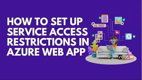 HOW TO SET UP SERVICE ACCESS RESTRICTIONS IN AZURE WEB APP
