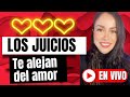 LOS JUICIOS TE ALEJAN DEL AMOR / Avanzarte