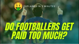 Do Footballers get paid too Much?! - explained in 2 minutes