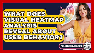 What Does Visual Heatmap Analysis Reveal About User Behavior? - Video And Design Saas Solutions