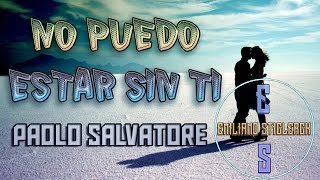 Paolo Salvatore ~ No Puedo Estar Sin Ti "LETRA" | Emiliano Sticlerck