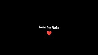 🌹Roke Na Ruke Naina Status 🖤 Trending Black Screen Status 🖤 Whatsapp Status🖤