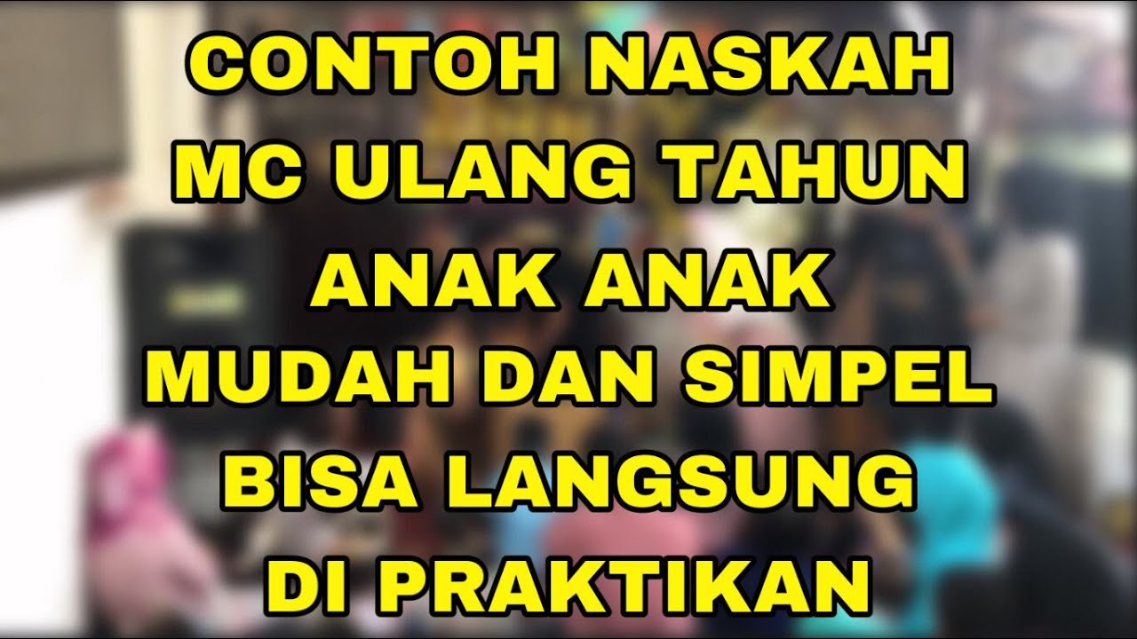 CONTOH FULL NASKAH MC ULANG TAHUN ANAK ANAK MUDAH DAN SIMPEL BISA LANGSUNG DI PRAKTIKAN