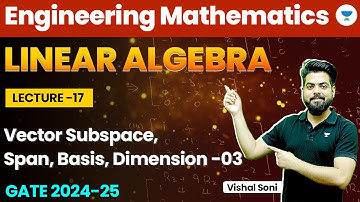 Linear Algebra | Engineering Mathematics | Vector Subspace, Span, Basis, Dimension - 3 | Vishal Soni