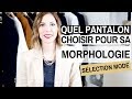 QUEL PANTALON CHOISIR EN FONCTION DE SA MORPHOLOGIE ?